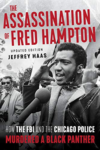 The Assassination of Fred Hampton: How the FBI and the Chicago Police Murdered a Black Panther (Revised)