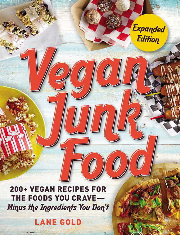 Vegan Junk Food, Expanded Edition, Volume 2: 200+ Vegan Recipes for the Foods You Crave--Minus the Ingredients You Don't