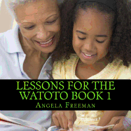 Lessons For The Watoto Book 1: Proverbs For Afrikan Children