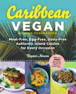 Caribbean Vegan: Meat-Free, Egg-Free, Dairy-Free Authentic Island Cuisine for Every Occasion (Second Edition, Enlarged)