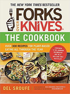 Forks Over Knives--The Cookbook: Over 300 Recipes for Plant-Based Eating All Through the Year