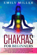 Chakras for Beginners: The ultimate guide to HEALING your CHAKRAS and BALANCING your ENERGY through awareness, essential oils, crystals and y
