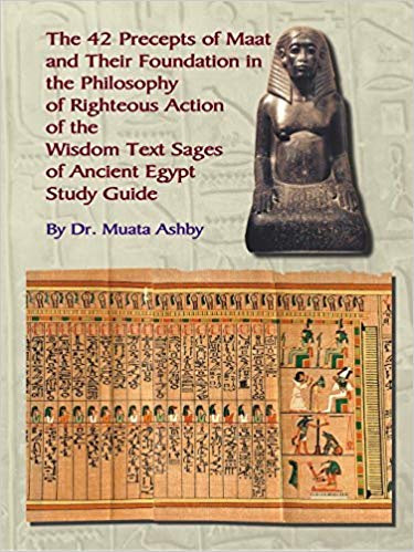 The 42 Precepts of Maat, the Philosophy of Righteous Action and the Ancient Egyptian Wisdom Texts