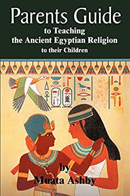 Parents Guide to Teaching the Ancient Egyptian Religion to their Children