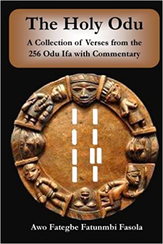 The Holy Odu: A Collection of verses from the 256 Ifa Odu with Commentary