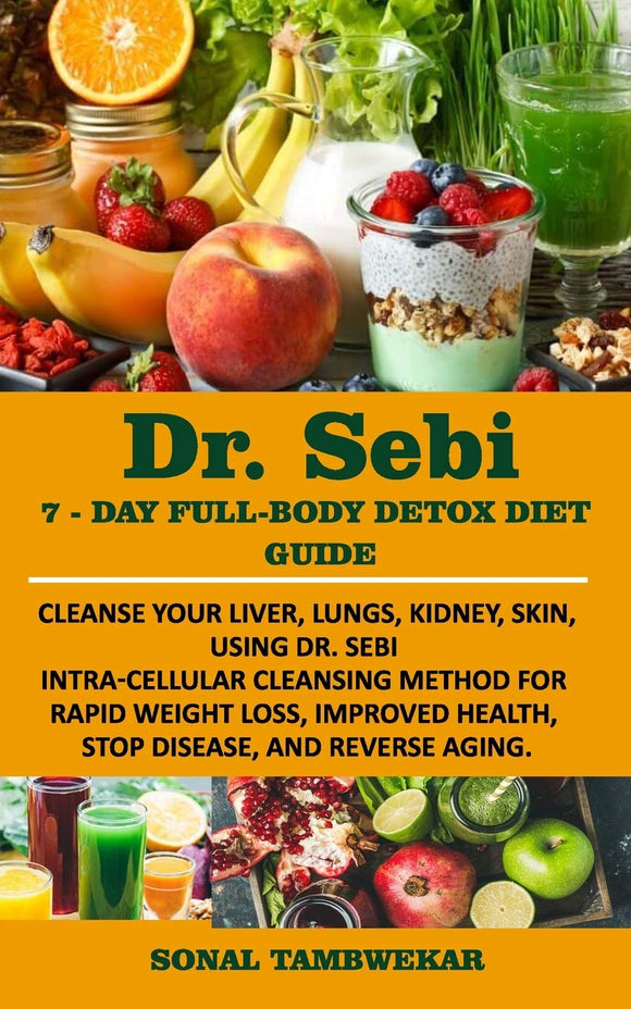 Dr.  Sebi - 7 Day Full-body Detox Diet Guide