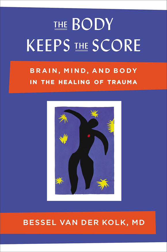 The Body Keeps the Score: brain, mind, & body in the healing of trauma