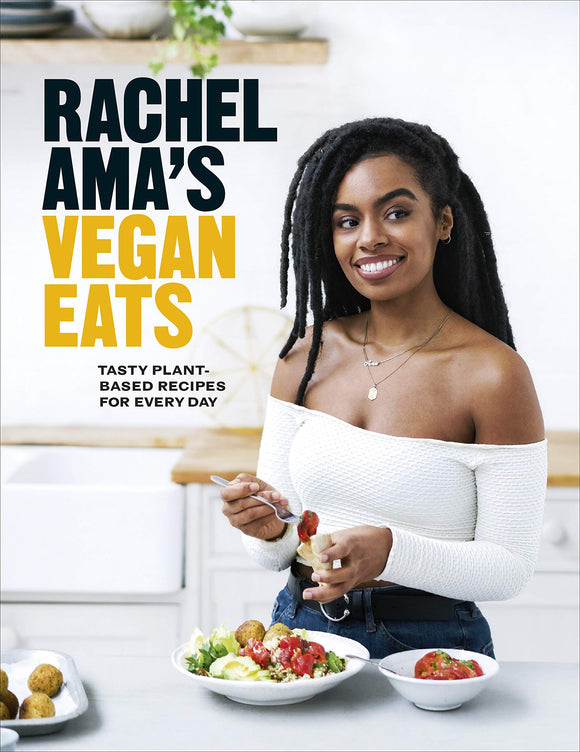 Rachel Ama's Vegan Eats: Tasty Plant-Based Recipes for Every Day