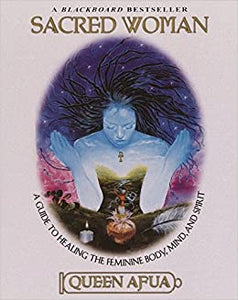 Sacred Woman: A Guide to Healing the Feminine Body, Mind, and Spirit (Revised)