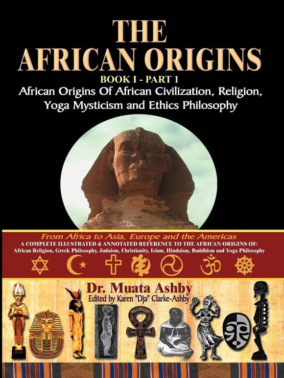 The African Origins of Civilization, Religion, Yoga Mystical Spirituality, Ethics Philosophy and a History of Egyptian Yoga