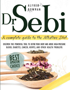 Dr. Sebi - A Complete guide to the Alkaline Diet
