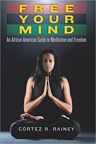 Free Your Mind: An African American Guide to Meditation and Freedom