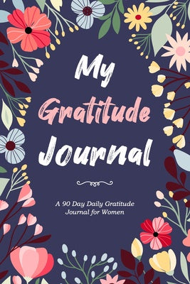 My Gratitude Journal - 90 Day Daily Gratitude Journal for Women