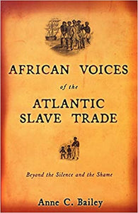 African Voices of the Atlantic Slave Trade: Beyond the Silence and the Shame
