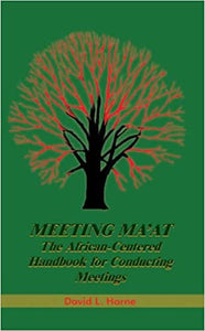 Meeting Ma’at - The African Centered Handbook for Conducting Meetings