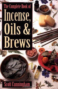 The Complete Book of - Incense, Oils & Brews