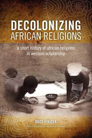 Decolonizing African Religion: A Short History of African Religions in Western Scholarship