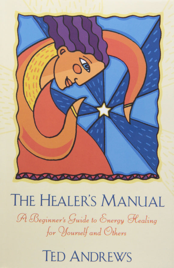 The Healer's Manual: A Beginner's Guide to Energy Healing for Yourself and Others (Revised)