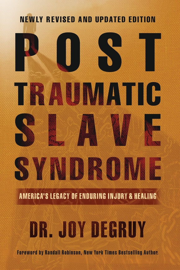 Post Traumatic Slave Syndrome: America's Legacy of Enduring Injury and Healing (Revised)