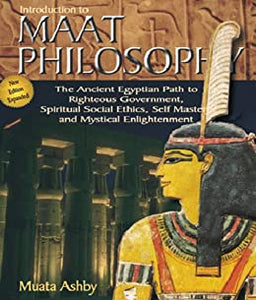 Introduction to Maat Philosophy: Introduction to Maat Philosophy: Ancient Egyptian Ethics & Metaphysics