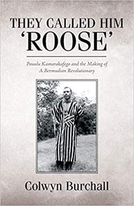 They Called Him 'Roose': Pauulu Kamarakafego and the Making of A Bermudian Revolutionary