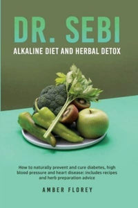 Dr. Sebi - Alkaline Diet and Herbal Detox
