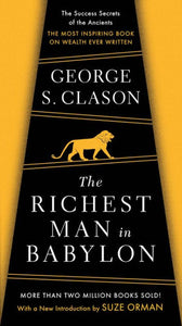 The Richest Man in Babylon: The Success Secrets of the Ancients--The Most Inspiring Book on Wealth Ever Written (Revised)