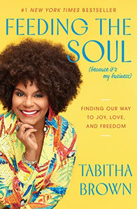 Feeding the Soul: Finding Our Way to Joy, Love and Freedom