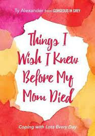 Things I wish I knew Before My Mom Died