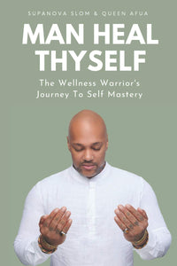 Man Heal Thyself: The Wellness Warrior’s Journey to Self-Mastery