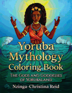 Yoruba Mythology Coloring Book: The Gods and Goddesses of Yorubaland