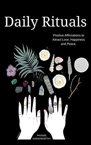 Daily Rituals - Positive Affirmations to Attract Love, Happiness and Peace