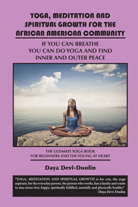 Yoga, Meditation and Spiritual Growth for the African American Community: If You Can Breathe You Can Do Yoga and Find Inner and Outer Peace - The Ulti