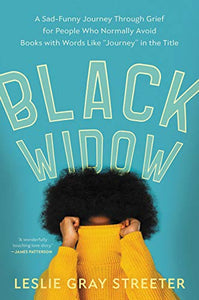 Black Widow: A Sad-Funny Journey Through Grief for People Who Normally Avoid Books with Words Like "journey" in the Title