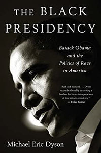 Black Presidency: Barack Obama and the Politics of Race in America