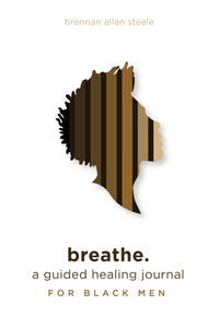 Breathe: A Guided Healing Journal for Black Men