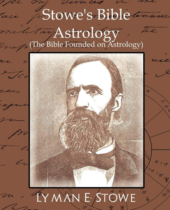 Stowe's Bible Astrology (the Bible Founded on Astrology)